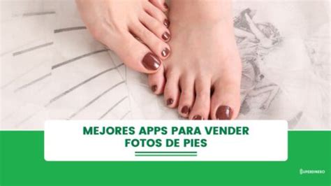 mejores apps para vender fotos de pies|Las mejores aplicaciones para vender fotos de pies